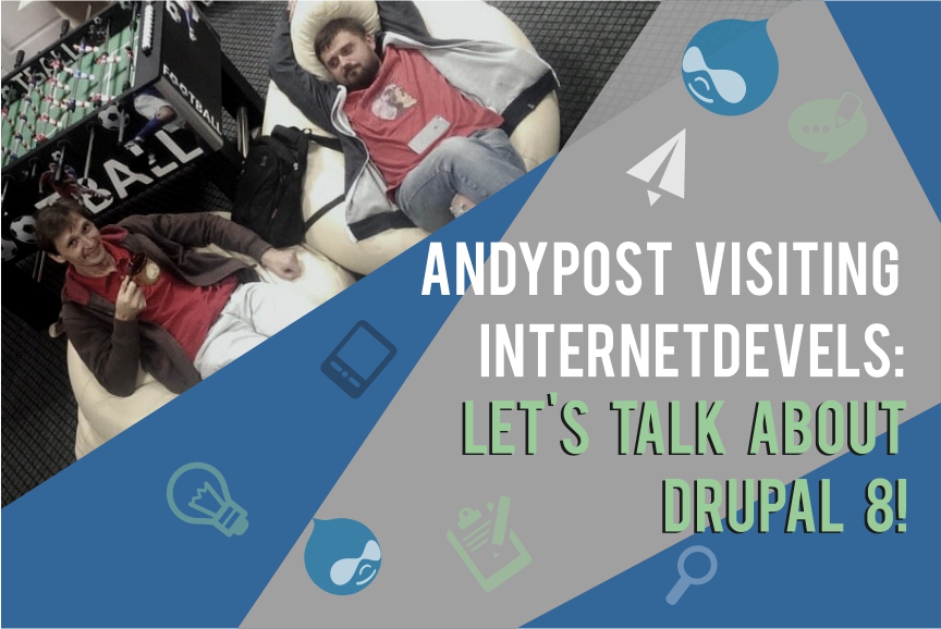 Andypost visiting InternetDevels and Drudesk: a friendly chat about Drupal 8!