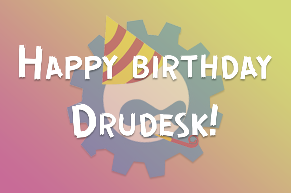 A “child” to be proud of — happy birthday, Drudesk!